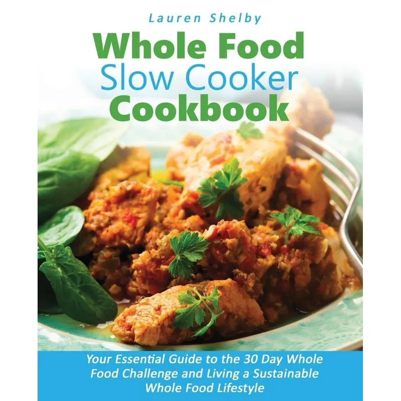Whole Food Slow Cooker Cookbook