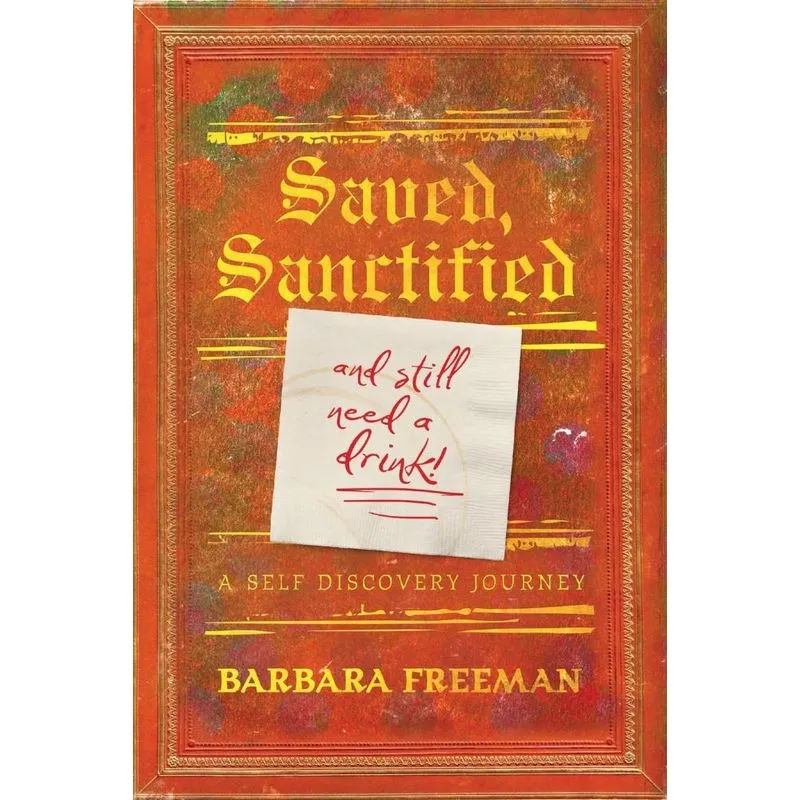 Saved, Sanctified...and Still Need A Drink!