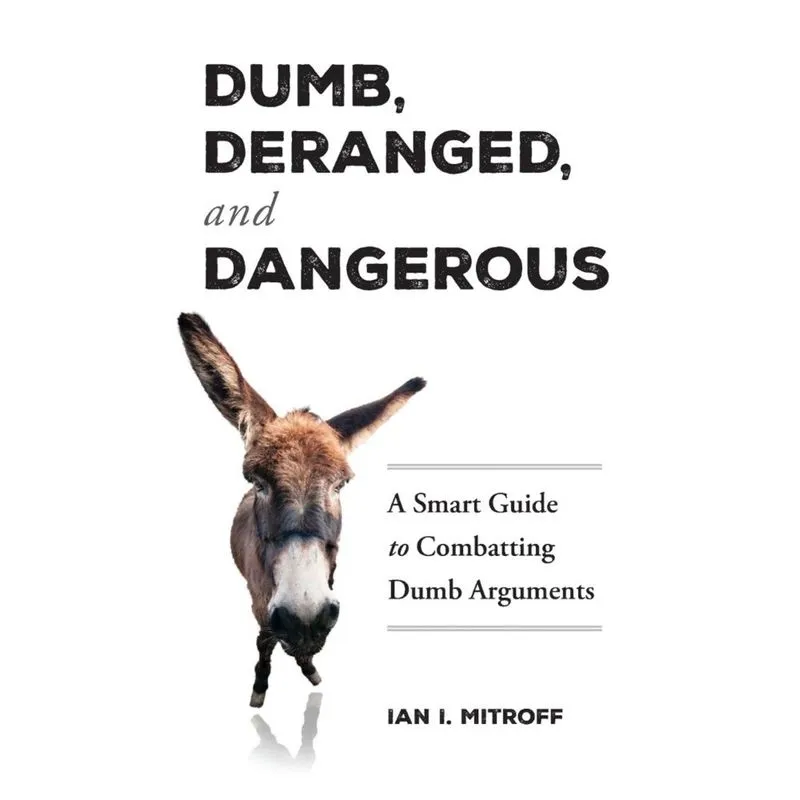 Dumb, Deranged, and Dangerous