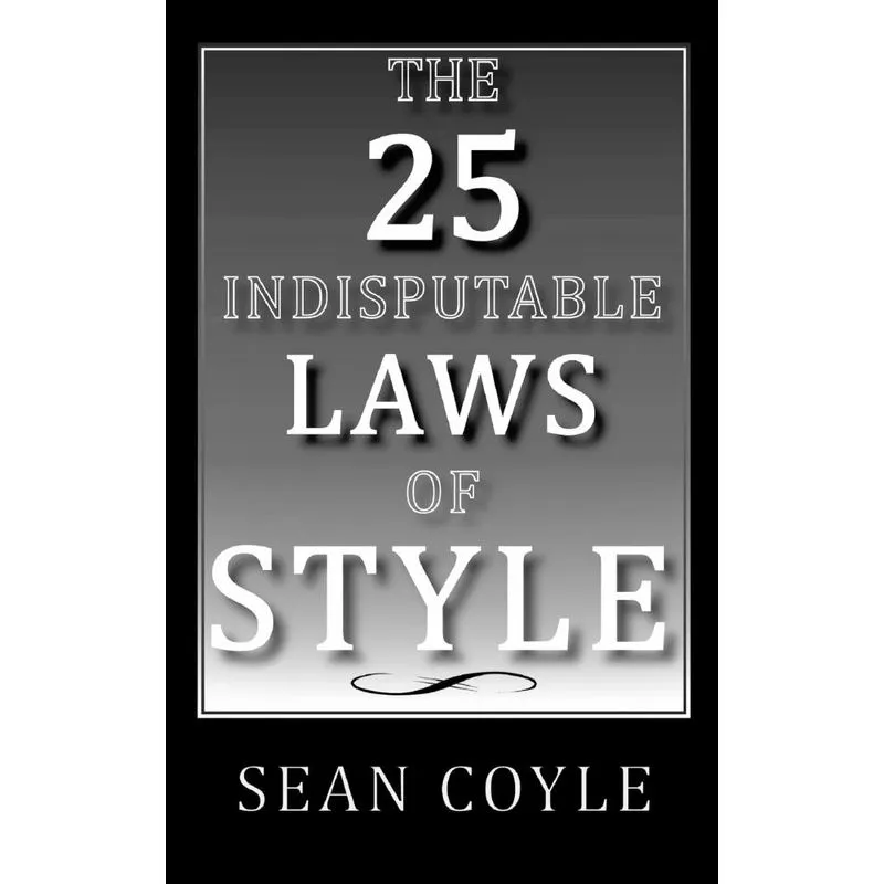 THE 25 INDISPUTABLE LAWS OF STYLE