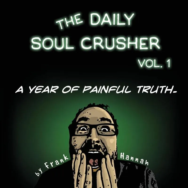 The Daily Soul Crusher Vol. 1
