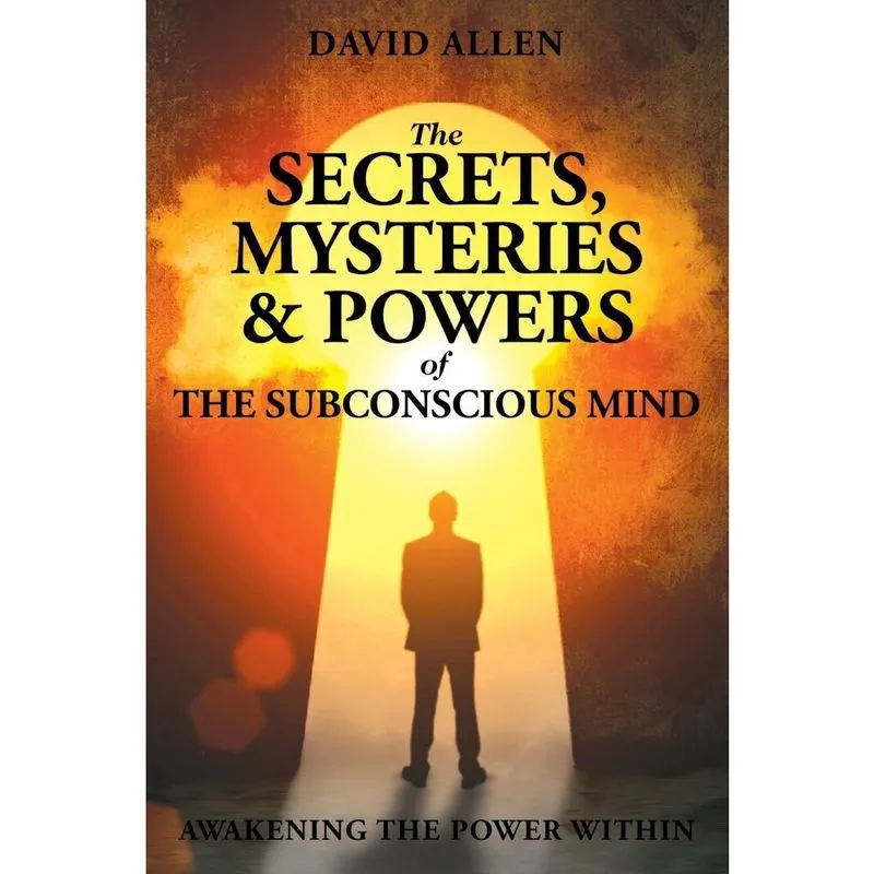 The Secrets, Mysteries and Powers of The Subconscious Mind