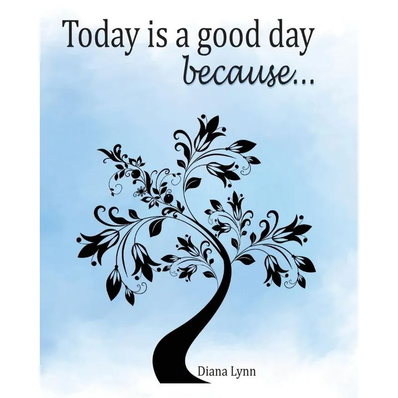 Today Is A Good Day because...