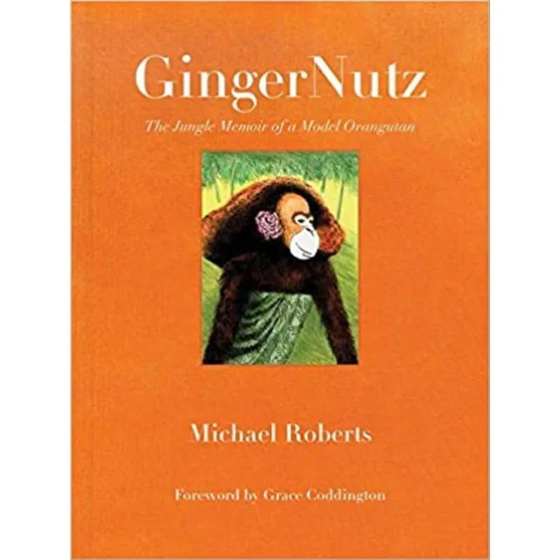 GINGERNUTZ - THE JUNGLE MEMOIR OF A MODEL ORANGUTAN