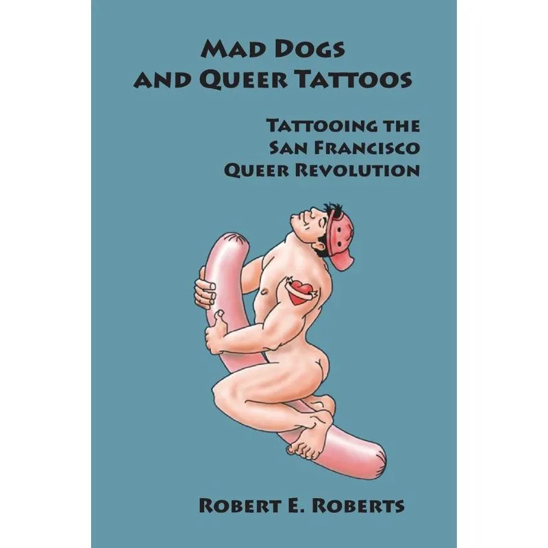 Mad Dogs And Queer Tattoos