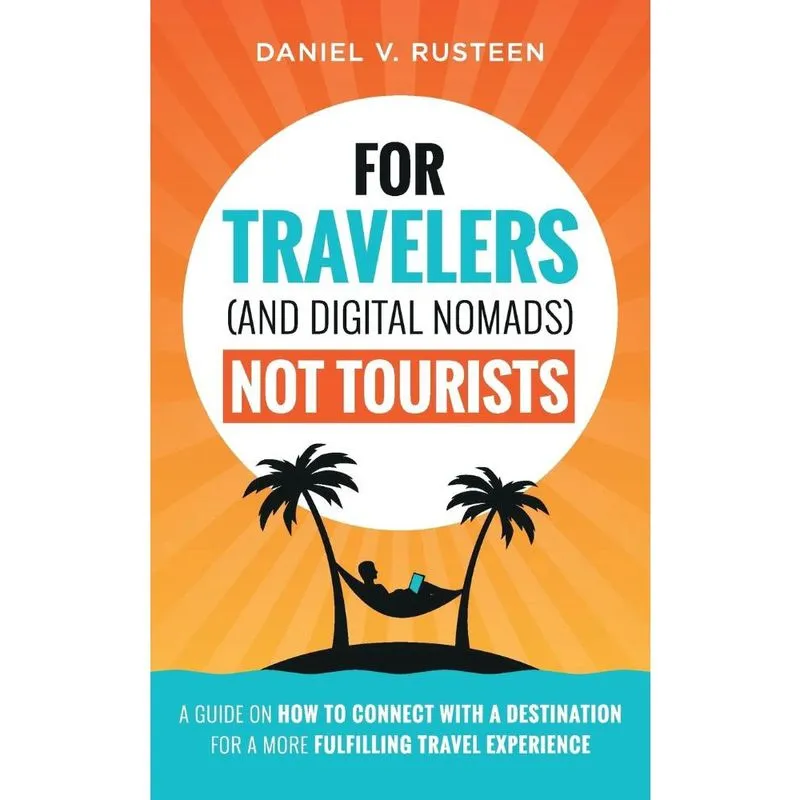 For Travelers (and Digital Nomads) Not Tourists