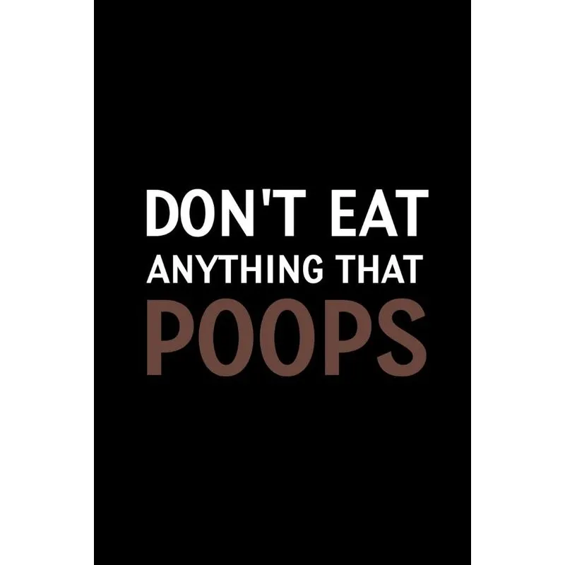 Dont Eat Anything that Poops