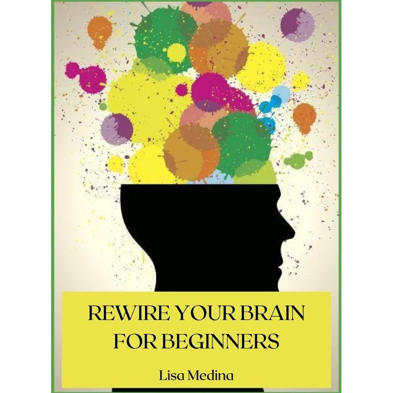 REWIRE YOUR BRAIN FOR BEGINNERS
