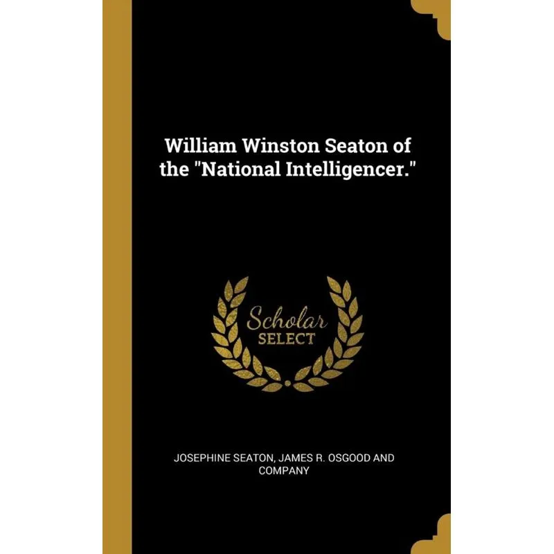 William Winston Seaton of the National Intelligencer.