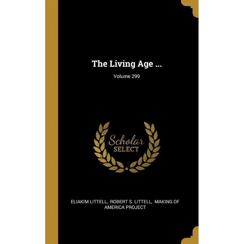 The Living Age ..., Volume 299