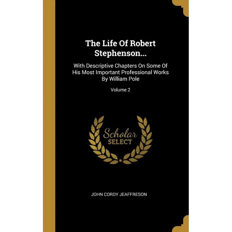The Life Of Robert Stephenson...