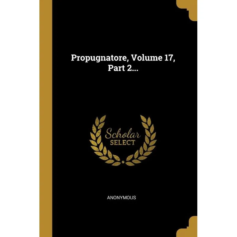 Propugnatore, Volume 17, Part 2...
