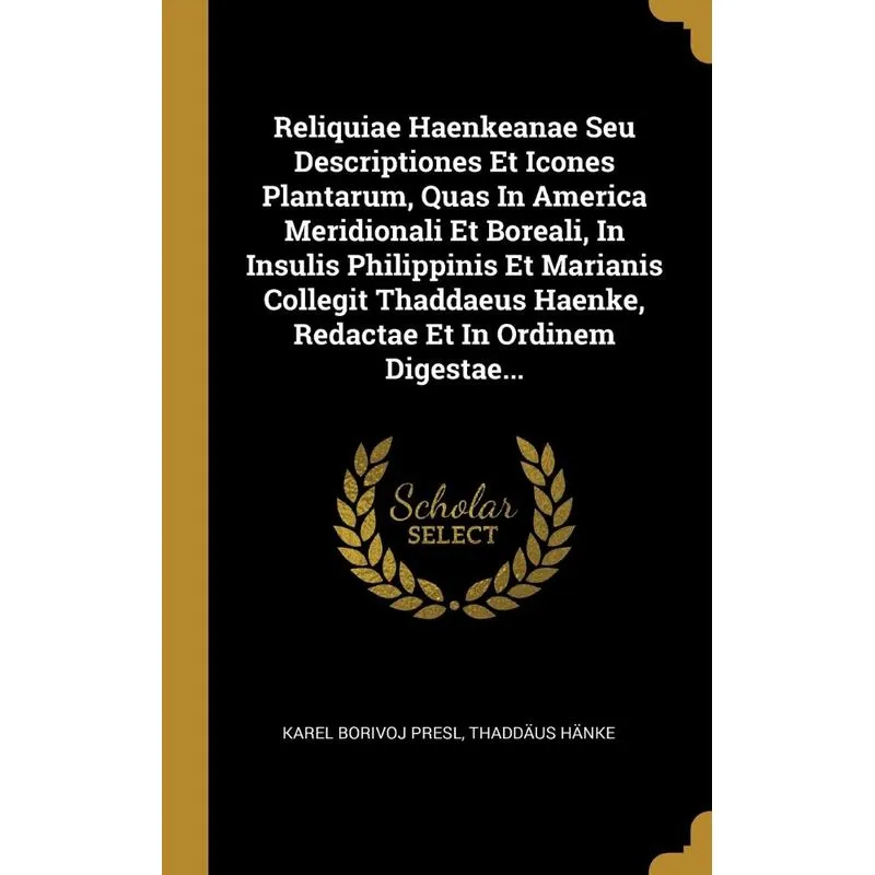 Reliquiae Haenkeanae Seu Descriptiones Et Icones Plantarum,