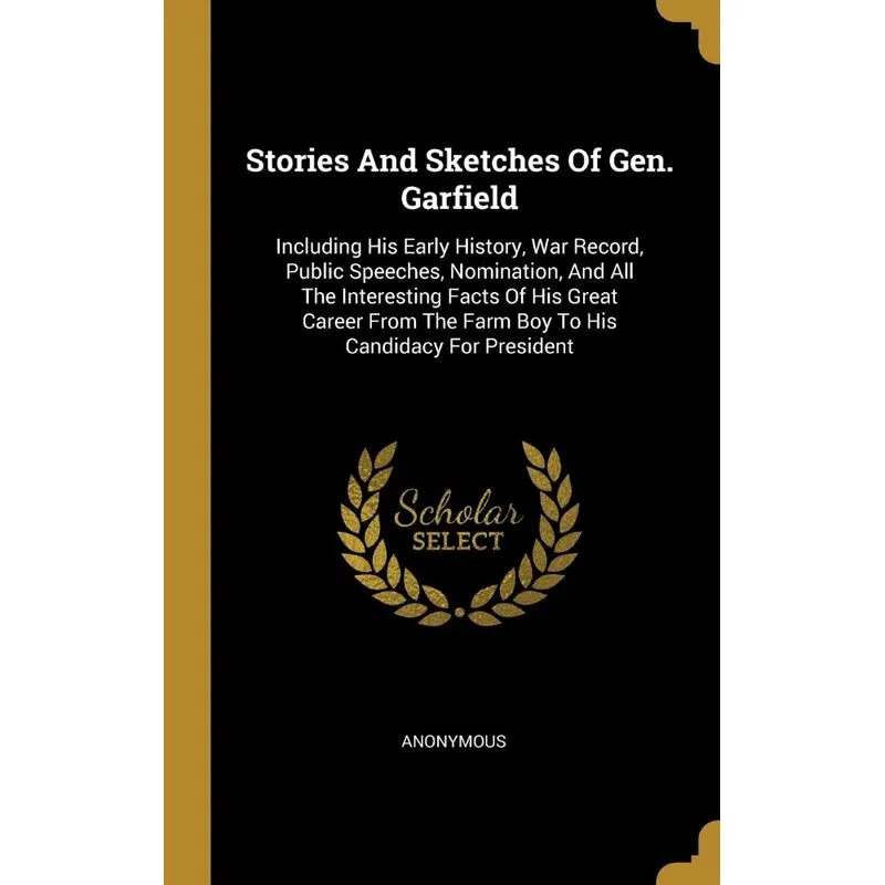 Stories And Sketches Of Gen. Garfield