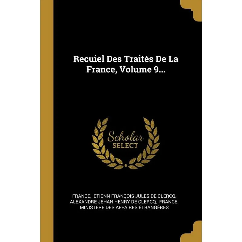 Recuiel Des Traités De La France, Volume 9...