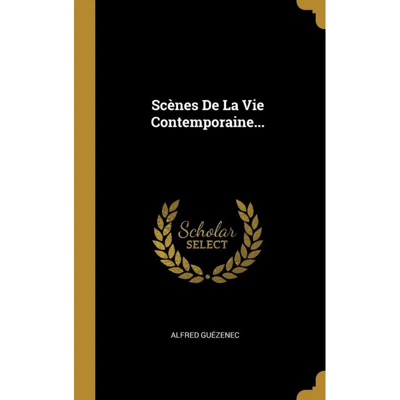 Scènes De La Vie Contemporaine...