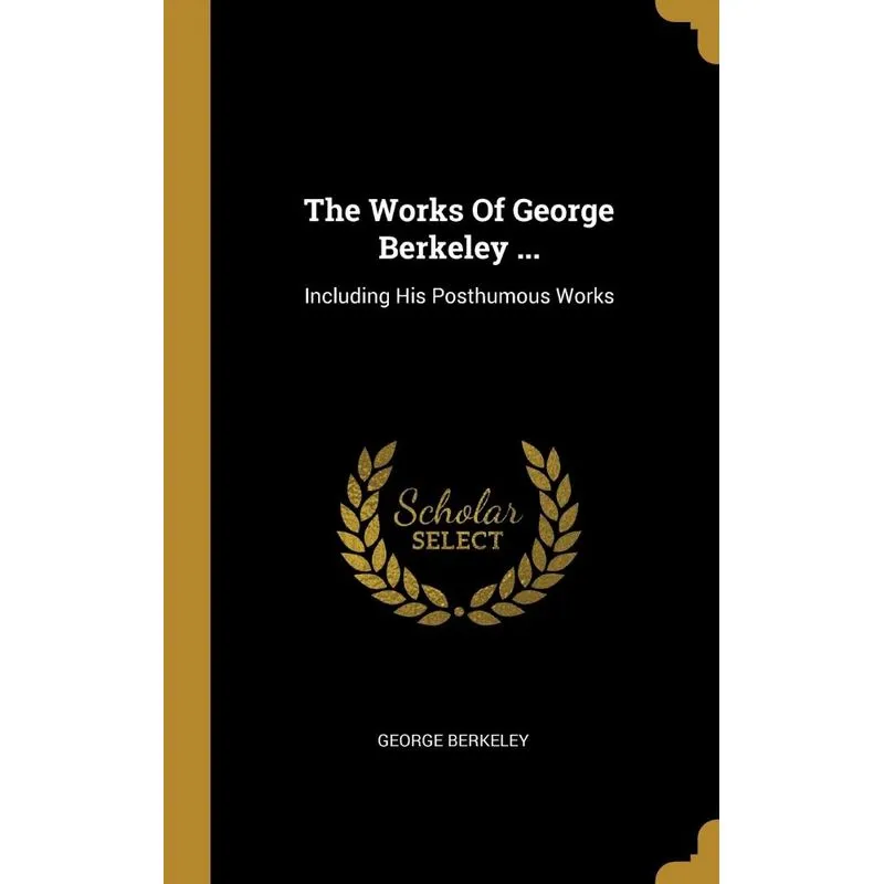 The Works Of George Berkeley ...