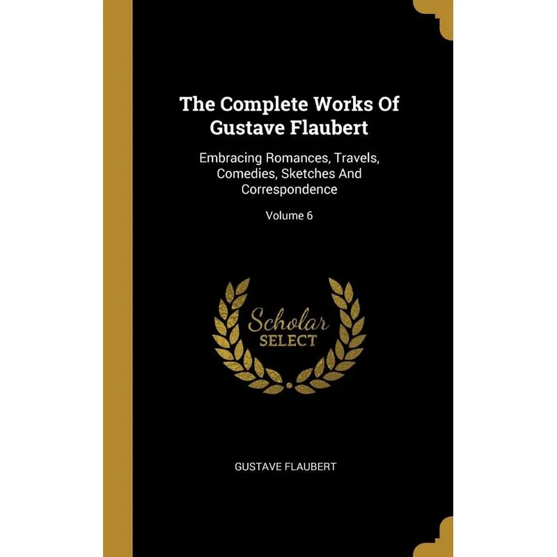 The Complete Works Of Gustave Flaubert