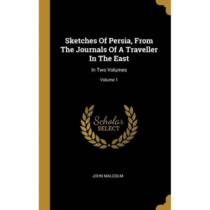 Sketches Of Persia, From The Journals Of A Traveller In The East