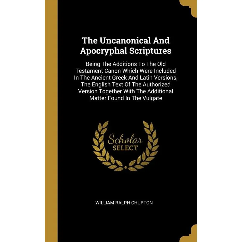The Uncanonical And Apocryphal Scriptures