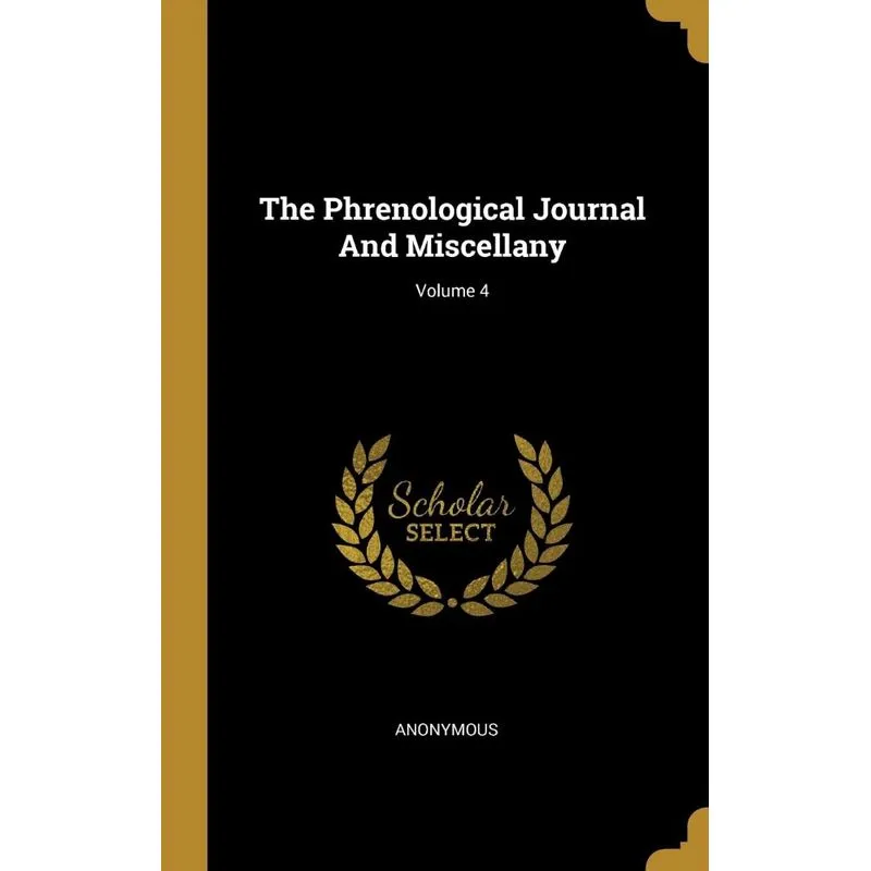 The Phrenological Journal And Miscellany, Volume 4
