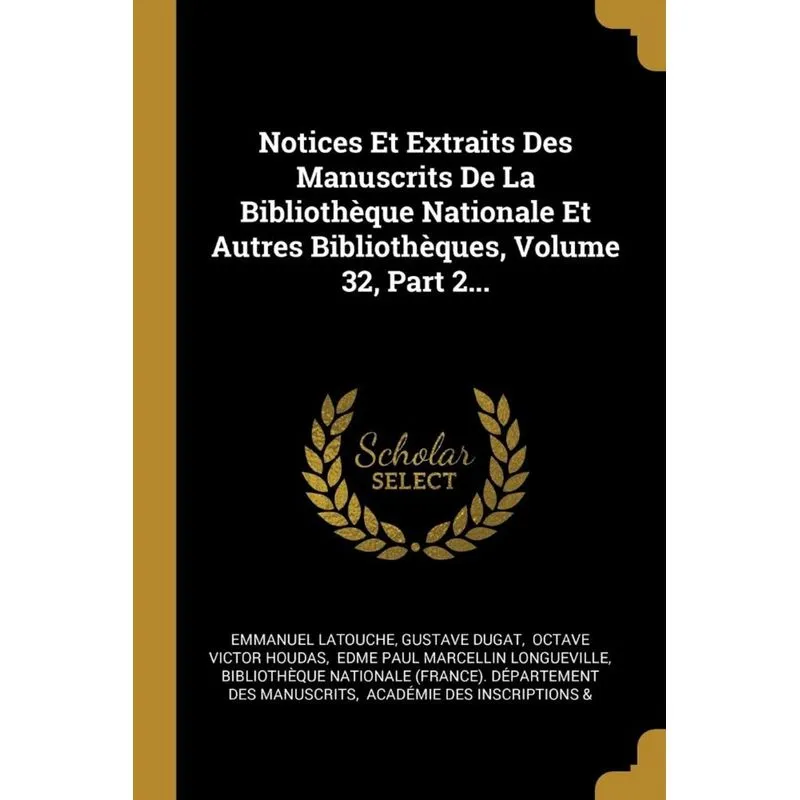 Notices Et Extraits Des Manuscrits De La Bibliothèque Nationale Et Autres Bibliothèques, Volume 32, Part 2...