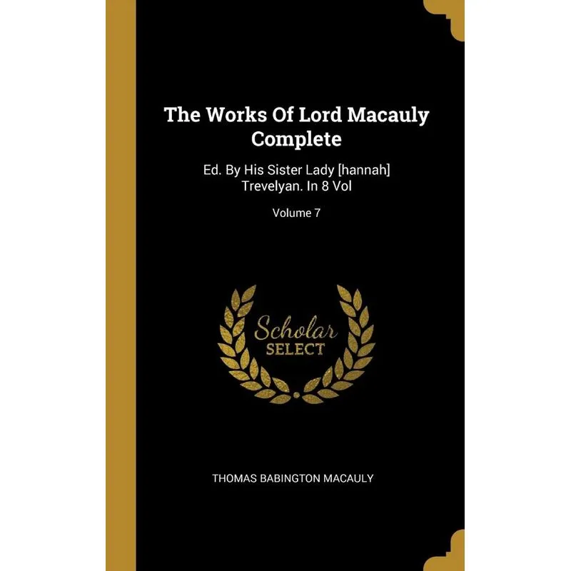 The Works Of Lord Macauly Complete