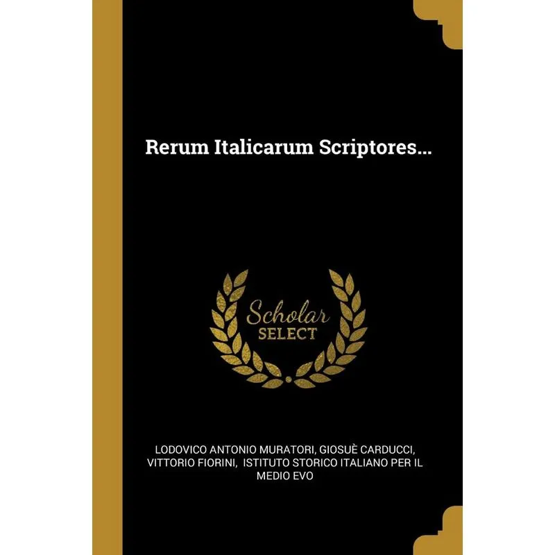 Rerum Italicarum Scriptores...