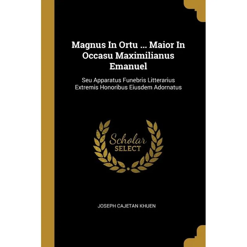 Magnus In Ortu ... Maior In Occasu Maximilianus Emanuel