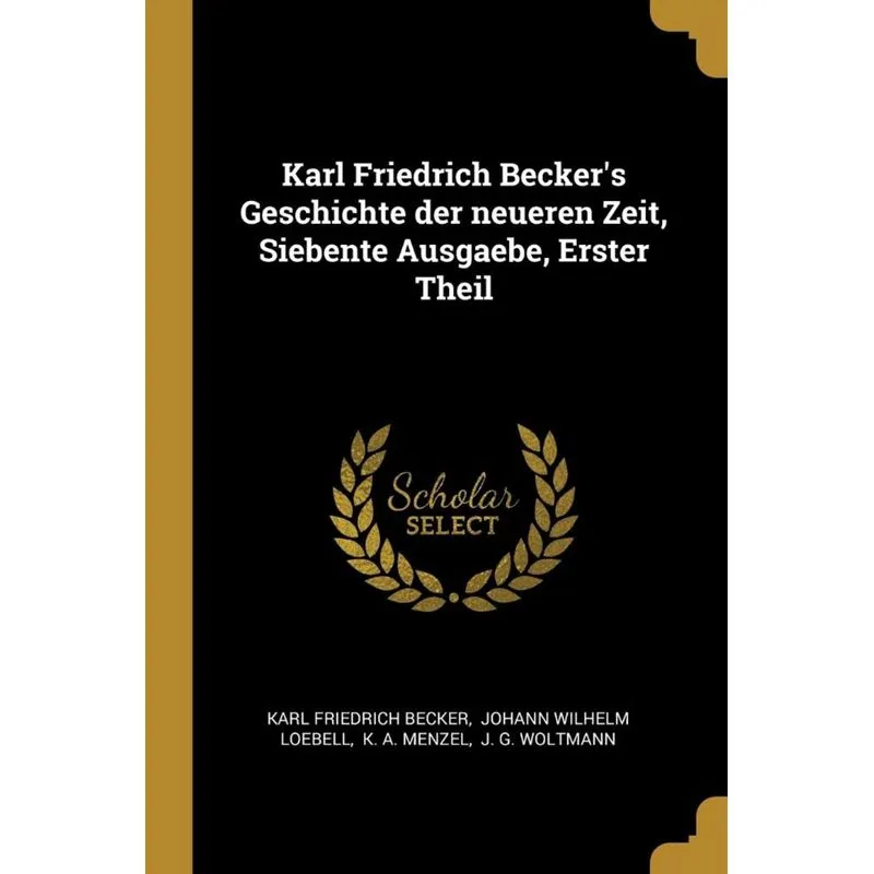 Karl Friedrich Beckers Geschichte der neueren Zeit, Siebente Ausgaebe, Erster Theil