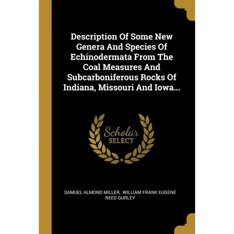 Description Of Some New Genera And Species Of Echinodermata From The Coal Measures And Subcarboniferous Rocks Of Indiana, Missouri And Iowa...