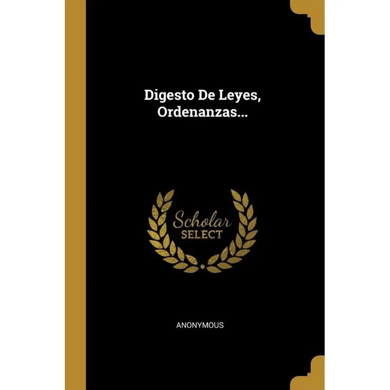 Digesto De Leyes, Ordenanzas...