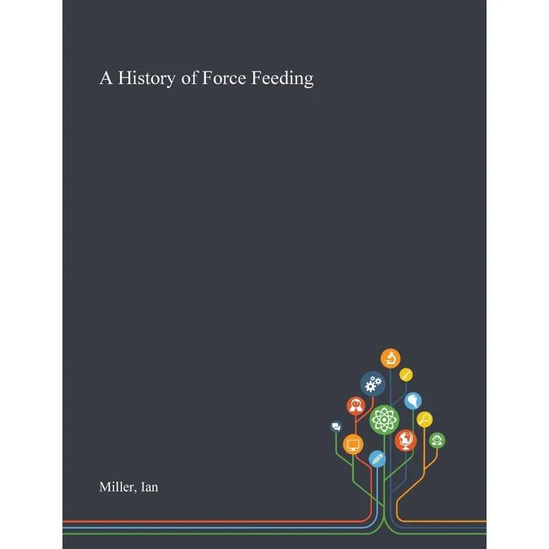A History of Force Feeding