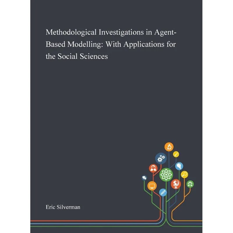 Methodological Investigations in Agent-Based Modelling. Methodological Investigations in Agent-Based Modelling