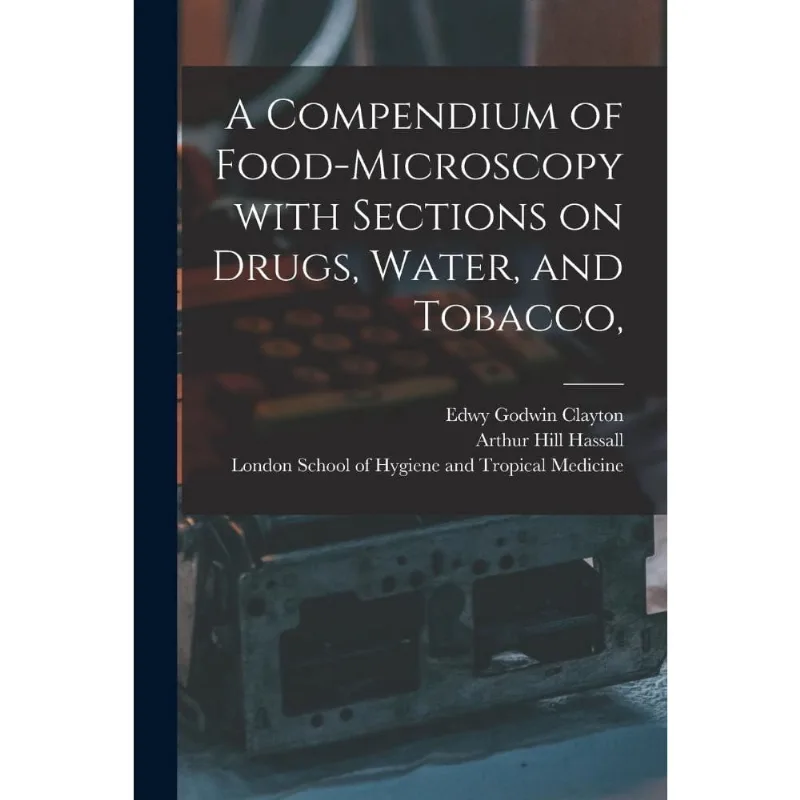 A Compendium of Food-microscopy With Sections on Drugs, Wat