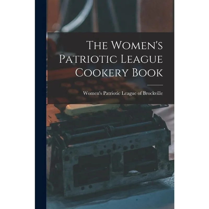 The Womens Patriotic League Cookery Book