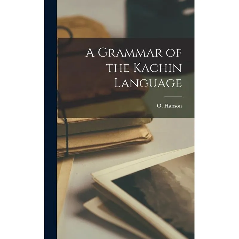 A Grammar Of The Kachin Language