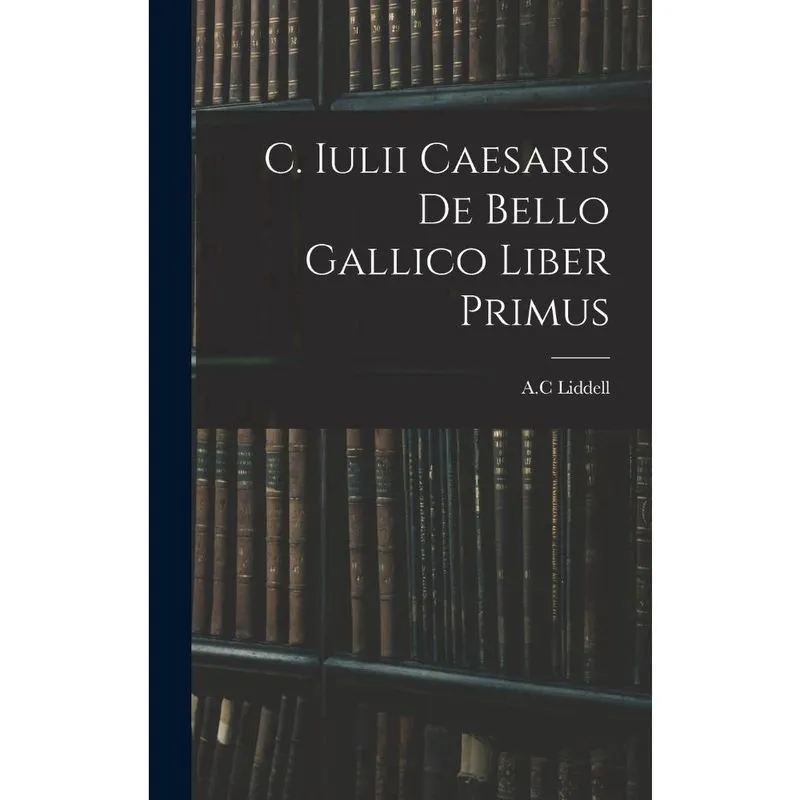 C. Iulii Caesaris De Bello Gallico Liber Primus