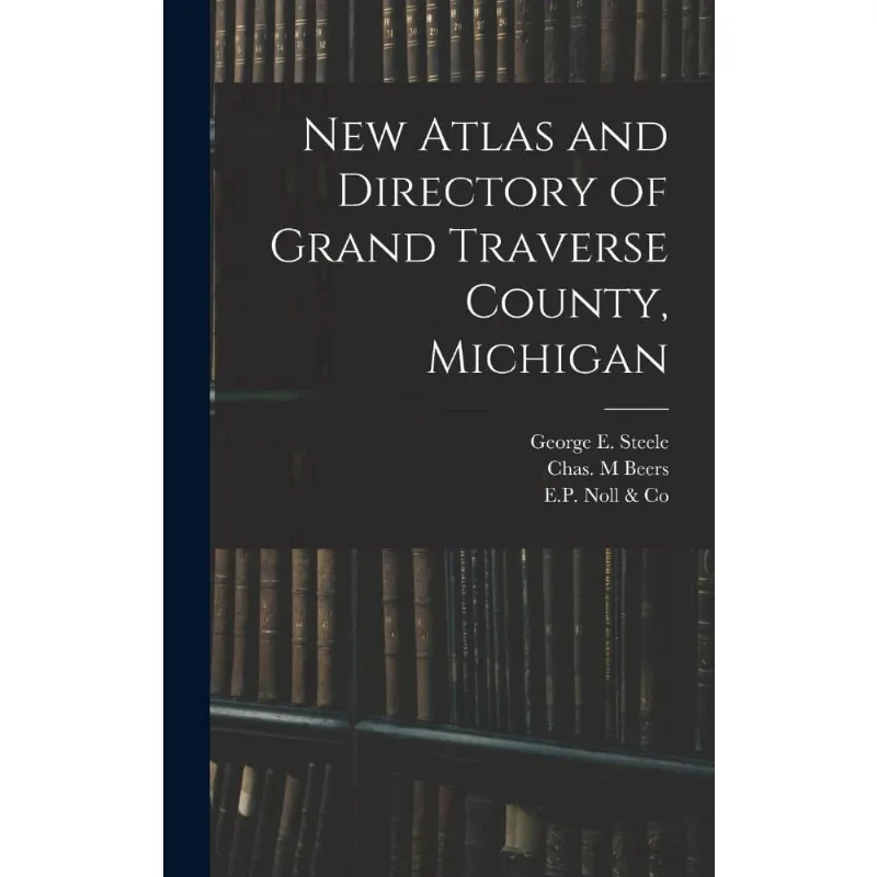 New Atlas and Directory of Grand Traverse County, Michigan