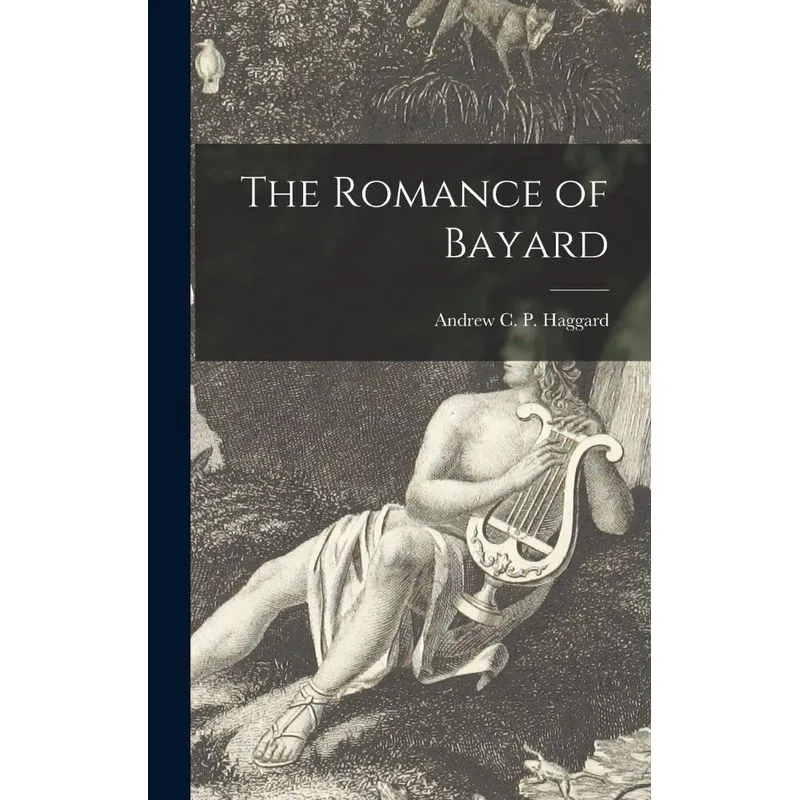 The Romance Of Bayard [microform]