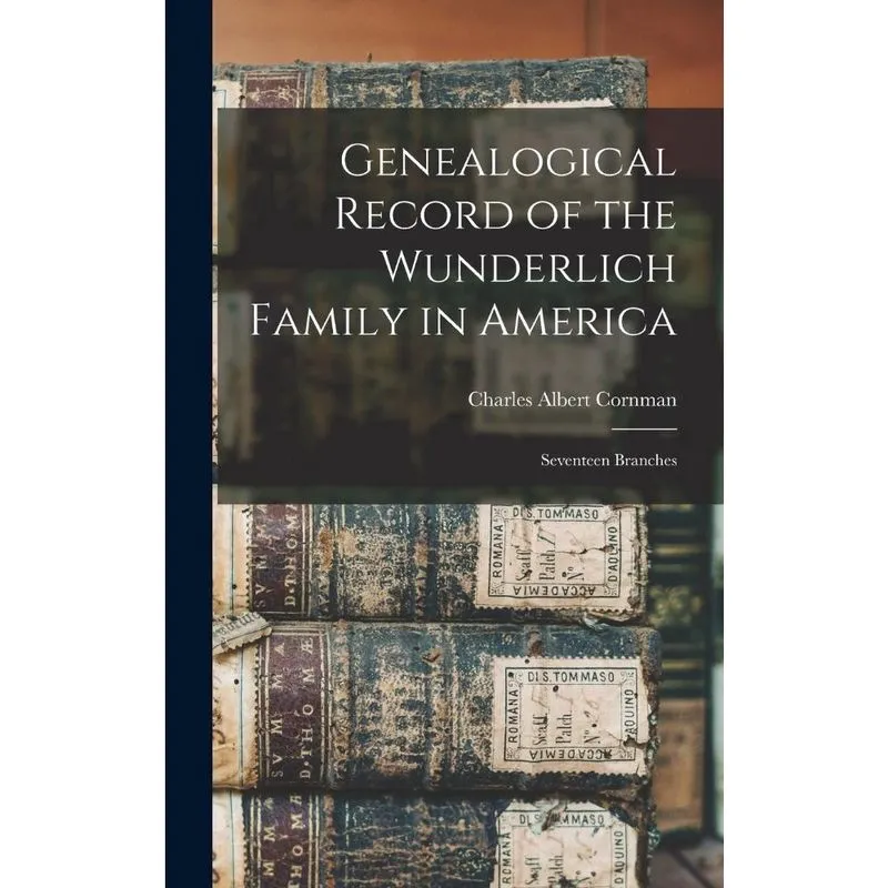 Genealogical Record of the Wunderlich Family in America