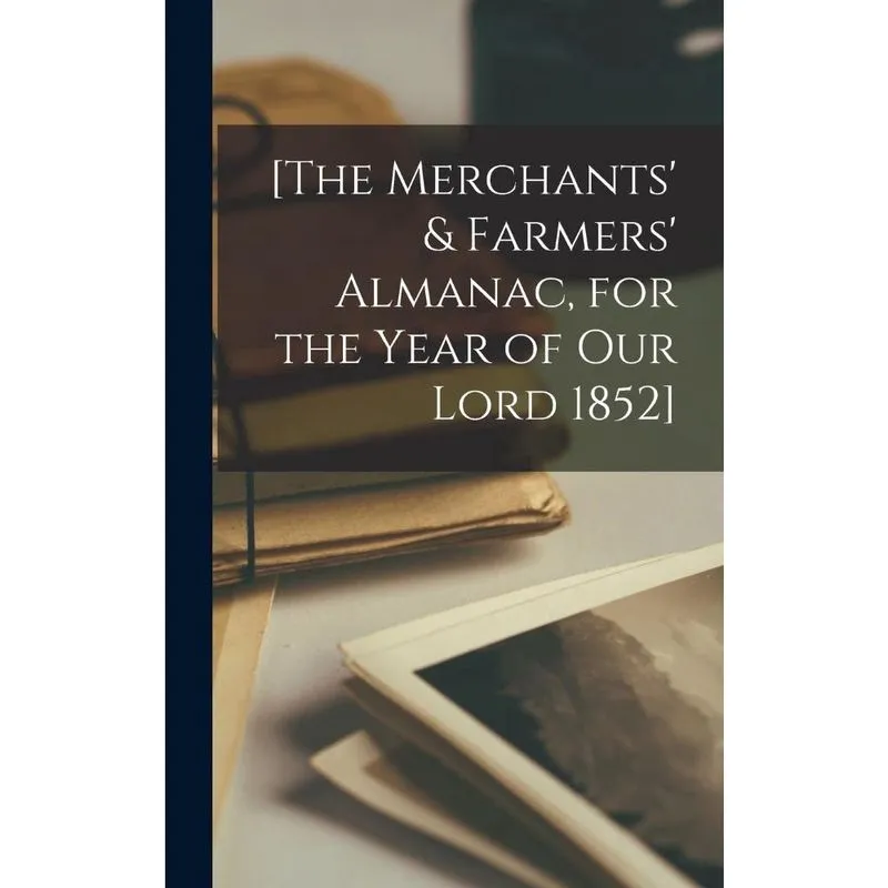 The Merchants & Farmers Almanac, for the Year of Our Lor