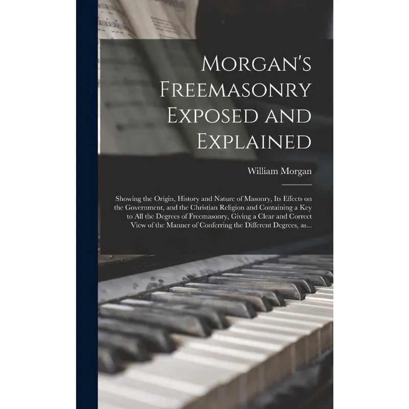 Morgans Freemasonry Exposed and Explained