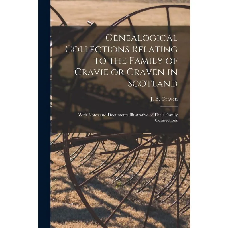 Genealogical Collections Relating to the Family of Cravie o