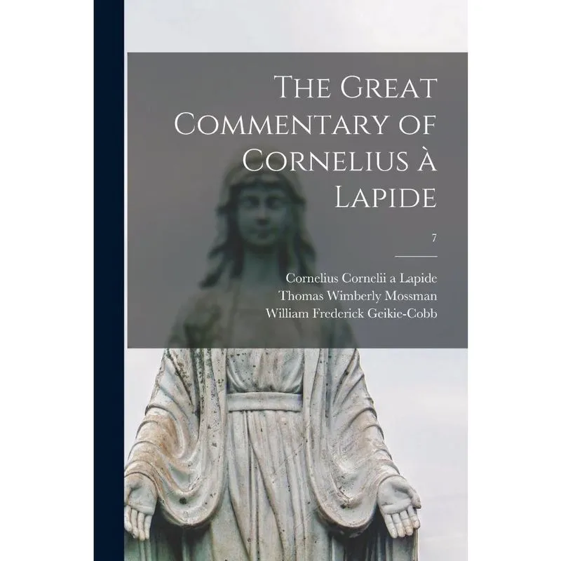 The Great Commentary of Cornelius a' Lapide; 7