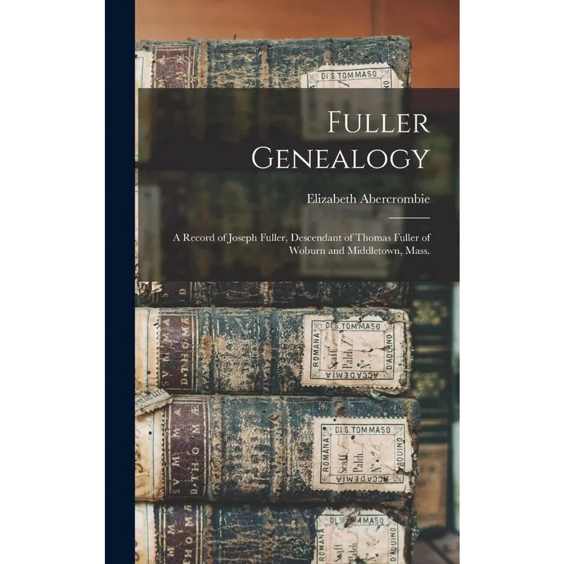 Fuller Genealogy; a Record of Joseph Fuller, Descendant of