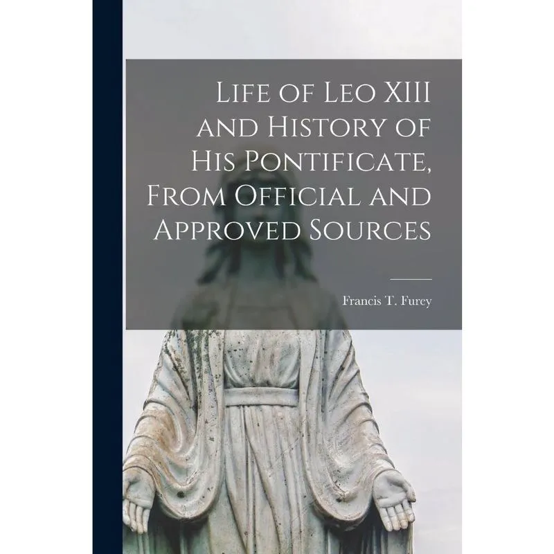 Life of Leo xiii and History of His Pontificate, From Offic