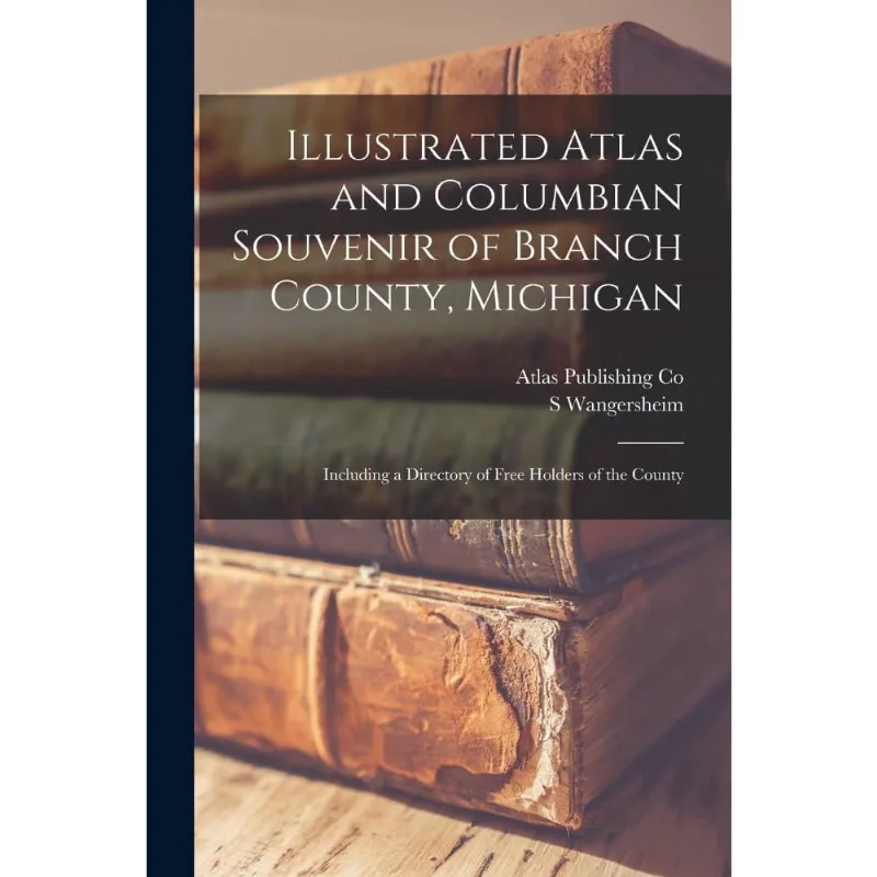 Illustrated Atlas and Columbian Souvenir of Branch County,
