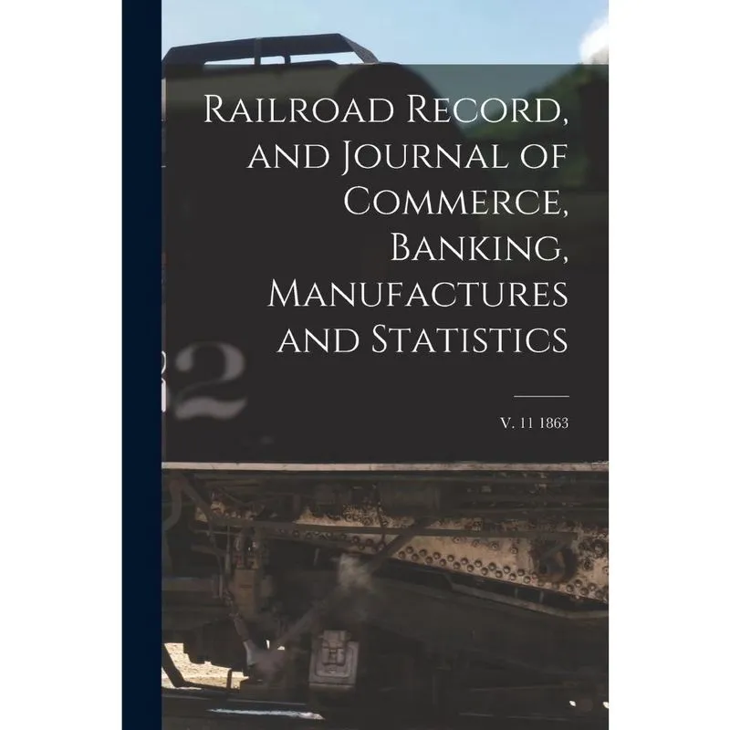 Railroad Record, and Journal of Commerce, Banking, Manufact