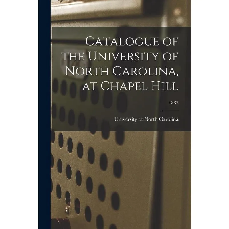 Livro Catalogue of the University of North Carolina, at Chapel Hill; 1887